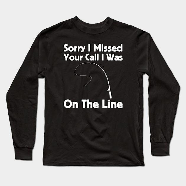 Sorry I Missed Your Call I Was On The Line Long Sleeve T-Shirt by HobbyAndArt